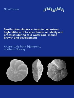 cover image of Benthic foraminifers as tools to reconstruct high-latitude Holocene climate variability and processes during cold-water coral mound growth and development